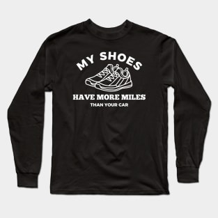 My shoes Have More Miles Than Your Car Long Sleeve T-Shirt